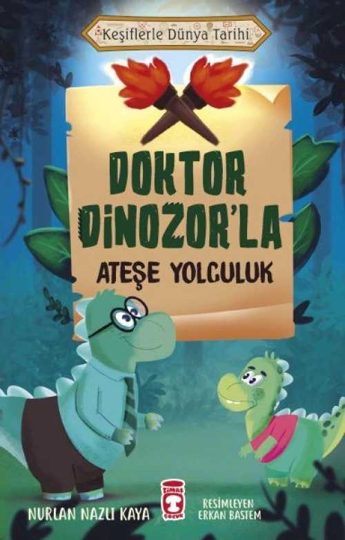 Doktor Dinozor'la Ateşe Yolculuk - Keşiflerle Dünya Tarihi - Nurlan Nazlı Kaya