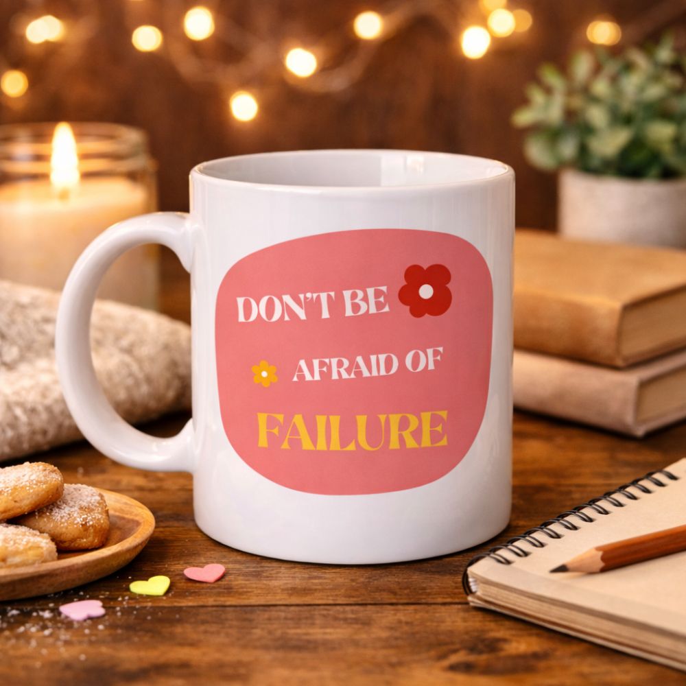 Don’t Be Afraid of Failure Motivasyon Kupası MODEL 134 – İlham Veren Tasarım, Porselen Kahve Kupası, Pozitif Mesajlı Hediye