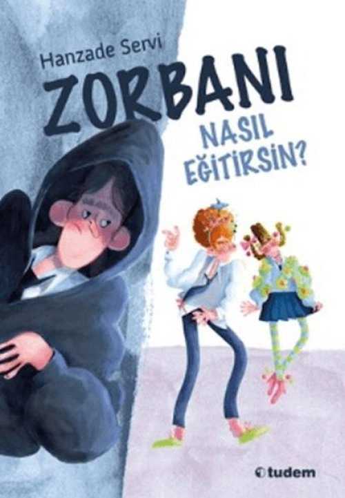 Zorbanı Nasıl Eğitirsin?- Hanzade Servi